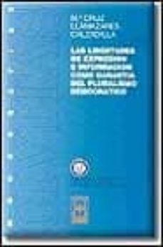 las libertades de expresion e informacion como garantia del plura lismo democratico-mª cruz llamazares calzadilla-9788447012176