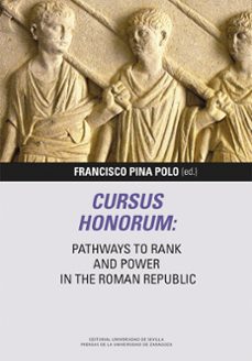 cursus honorum: pathways to rank and power in the roman republic-francisco pina polo-9788447227976