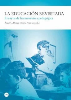 la educacion revisitada. ensayos de hermeneutica pedagogica-enric prats-angel moreu calvo-9788447534876