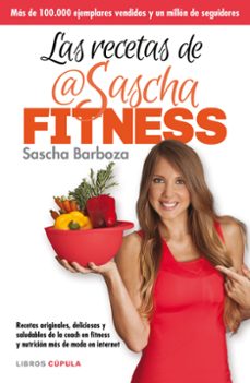 las recetas de sascha fitness: recetas originales, deliciosas y saludables de la especialista en fitness y nutricion mas de moda-9788448021276