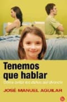 tenemos que hablar: como evitar los daños del divorcio-jose manuel aguilar-9788466322676