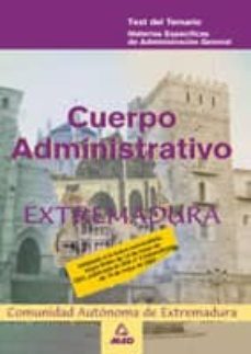 cuerpo administrativo de la administracion general de la comunida d autonoma de extremadura. materias especificas de administracion general. test-9788466526876