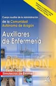 cuerpo auxiliar de la administracion de la comunidad autonoma de aragon: auxiliares de enfermeria. simulacros de examen-9788467653076