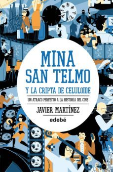mina san telmo y la cripta de celuloide. un atraco perfecto a la historia del cine-javier martinez garcia-9788468307176