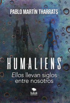 humaliens: ellos llevan siglos entre nosotros-pablo martin tharrats-9788468519876