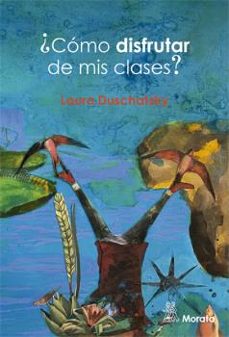 ¿cómo disfrutar de mis clases?-laura duschatzky-9788471129376