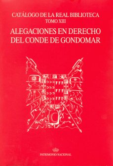 catalogo de la real biblioteca (t. xiii): alegaciones en derecho del conde de gondomar-9788471203076