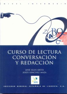 curso de lectura, conversacion y redaccion (nivel intermedio) (2ª ed.)-jose siles artes-jesus sanchez maza-9788471438676