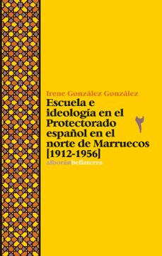 escuela e ideologia en el protectorado español en el norte de marruecos-irene gonzalez gonzalez-9788472906976