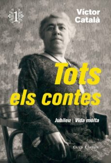 tots els contes 1: jubileu / vida molta-victor catala-9788473292276