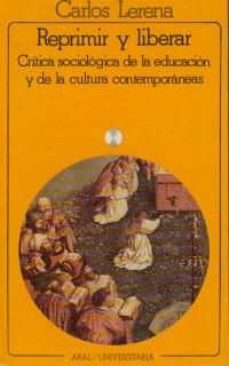 reprimir y liberar: critica sociologica de la educacion y de la c ultura contemporaneas-9788473396776