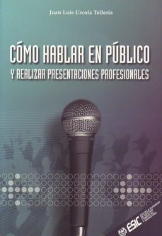 como hablar en publico y realizar presentaciones profesionales-juan luis urcola telleria-9788473563376