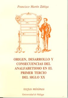 origen, desarrollo y consecuencias del analfabetismo en el-francisco martin zuñiga-9788474962376