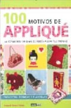 100 motivos de applique: la forma mas original de personalizar tu s prendas: proyectos tecnicas y plantillas-deborah ismoyo green-9788475566276