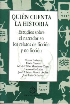 quien cuenta la historia; estudios sobre el narrador en los relat os de ficcion y no ficcion-teresa imizcoz-9788477681076
