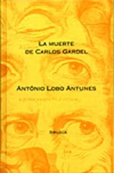 la muerte de carlos gardel (2ª ed.)-antonio lobo antunes-9788478443376