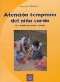 atencion temprana del niño sordo: la familia en accion-antonio cecelia tejedor-9788478696376