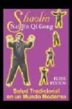 shaolin: salud tradicional en un mundo moderno: nei jin qi gong-peter fenton-9788479103576