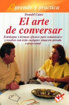 aprende y practica: el arte de conversar-donald caine-9788479273576