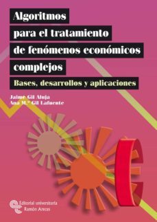 algoritmos para el tratamiento de fenomenos economicos complejos. bases, desarrollos y aplicaciones-anna maria gil lafuente-jaime gil aluja-9788480047876