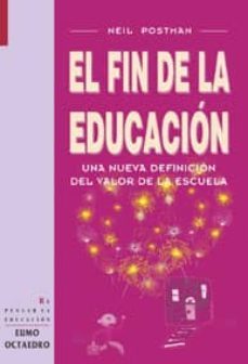 el fin de la educacion, una nueva definicion del valor de la escu ela-9788480634076
