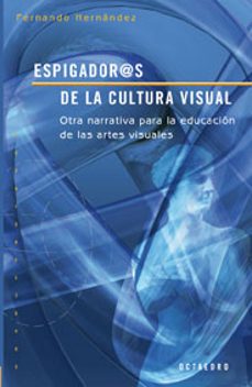 espigadoras de la cultura visual: otra narrativa para la educacio n de las artes visuales-9788480638876