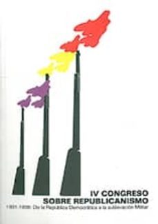 1931-1936: de la republica democratica a la sublevacion militar (iv congreso sobre republicanismo)-9788481542776