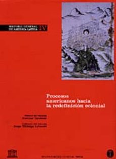 historia general de america latina (vol. iv): procesos americanos hacia la redefinicion colonial-9788481644876