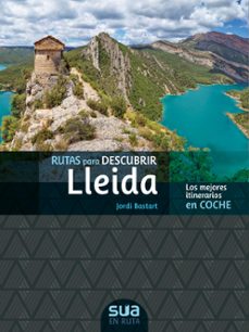 rutas para descubrir lleida. los mejores itinerarios en coche-jordi bastart-9788482167176