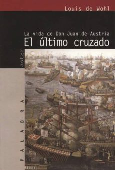 el ultimo cruzado: la vida de don juan de austria-9788482394176