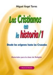 los cristianos en la historia: 1: desde los origenes hasta las cr uzadas: materiales para la clase de religion-miguel angel torres mateos-9788483169476