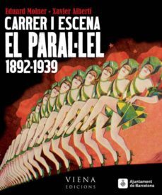 carrer i escena. el paral·lel, 1892-1939-eduard molner-xavier alberti-9788483307076