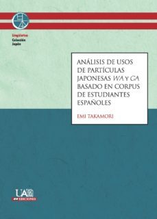 analisis de usos de particulas japonesas wa y ga basado en corpus de estudiantes españoles (ebook)-emi takamori-9788483445976