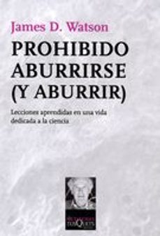 prhohibido aburrirse (y aburrir): lecciones aprendidas en una vid a dedicada a la ciencia-james d. watson-9788483832776