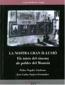 la nostra gran il lusio: els inicis del cinema als pobles del montsia-pedro nogales cardenas-jose carlos suarez fernandez-9788484246176