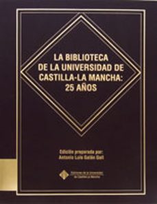 la biblioteca de la universidad de castilla-la mancha: 25 años-antonio luis galan gall-9788484277576