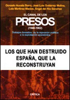 el canal de los presos (1940-1962). trabajos forzados de la repre sion politica a la explotacion economica-9788484325376