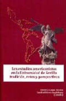 los estudios americanistas en la universidad de sevilla: tradicio retos y perspectivas-emilio jose luque azcona-sandra olivero guidobono-9788484345176
