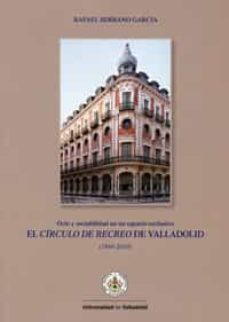 ocio y sociabilidad en un espacio exclusivo. el circulo de recreo de valladolid (1844-2010)-9788484486176