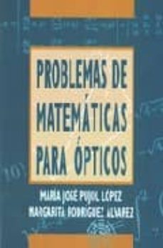 problemas de matematicas para opticos (2ª ed.)-maria jose pujol lopez-9788484543176