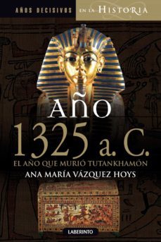año 1325 a.c. el año que murio tutankhamon-ana maria vazquez hoys-9788484837176