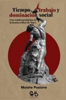 tiempo, trabajo y dominacion social-moishe postone-9788485209576