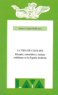 la vida de cada dia. rituales, costumbres y rutinas cotidianas en la españa moderna-9788487090776