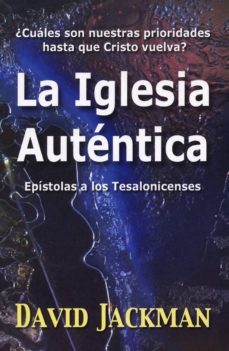 la iglesia autentica: epistolas a los tesalonicenses-david jackman-9788487940576