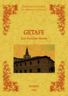 getafe. biblioteca de la provincia de madrid: cronica de sus pueb los (ed. facsimil)-juan francisco gascon-9788490011676