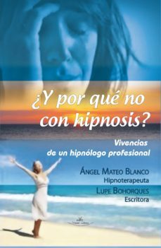 ¿y por que no con hipnosis? (vivencias de un hipnologo profesional) (ebook)-lupe bohorques-9788490119976