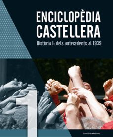 enciclopedia castellera-historia i: dels antecedents al 1939-9788490346976