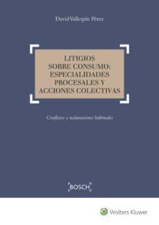 litigios sobre consumo: especialidades procesales y acciones cole ctivas-david vallespin perez-9788490902776