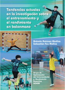 tendencias actuales en la investigacion sobre el entrenamiento y el rendimiento en balonmano-antonio antunez medina-sebastian feu molina-9788491271376