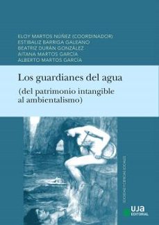 los guardianes del agua: (del patrimonio intangible al ambientali smo)-eloy martos nuñez-9788491596776